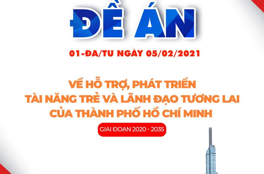  Đề án của Thành ủy Thành phố Hồ Chí Minh về hỗ trợ, phát triển tài năng trẻ và lãnh đạo tương lai của Thành phố Hồ Chí Minh giai đoạn 2020 – 2035