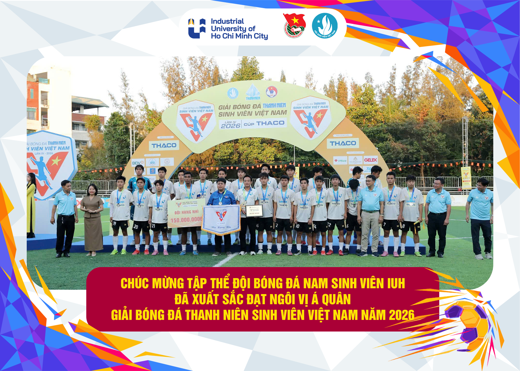 [MỖI NGÀY 1 CHUYỆN TỐT – MỖI TUẦN 1 CÂU CHUYỆN ĐẸP] CHÚC MỪNG ĐỘI BÓNG ĐÁ NAM SINH VIÊN TRƯỜNG ĐẠI HỌC CÔNG NGHIỆP TP. HỒ CHÍ MINH ĐẠT DANH HIỆU Á QUÂN GIẢI BÓNG ĐÁ THANH NIÊN SINH VIÊN VIỆT NAM 2026 – THACO CUP